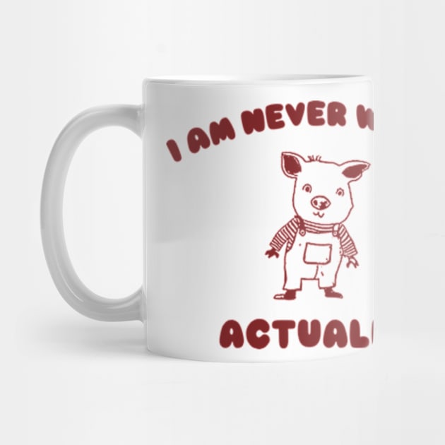 I Am Never Wrong Actually - Unisex by ILOVEY2K